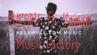 Duroni Official Video (Yaman X Raed Assamese EDM Music