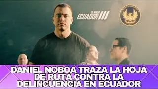 🚨 @danielnoboaok TRAZA LA HOJA DE RUTA CONTRA LA DELINCUENCIA EN ECUADOR 🚨  