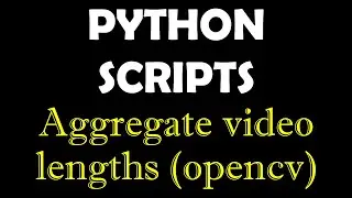 Python Scripts - Automate video files total length calculation
