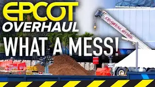 WHAT A MESS! - May 2021 EPCOT Construction Tour