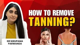How to Remove Tan? How to remove Tan from Face and body? How to remove tanning by Dermatologist