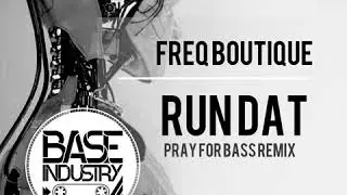 Freq Boutique: Run Dat (Pray For Bass Remix)