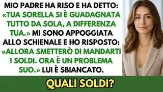 Mio padre ha detto  “Tua sorella ha fatto tutto da sola ” Allora ho smesso di mandargli soldi