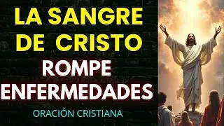 Oración para romper yugos de enfermedad con la sangre de Cristo