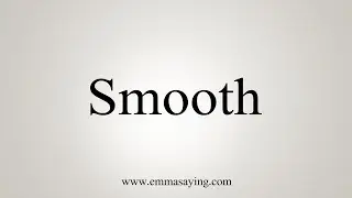 How To Say Smooth