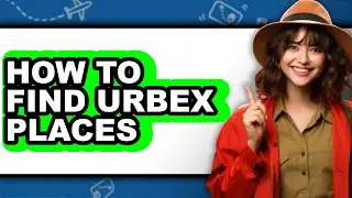 How to Find Urbex Places (updated)