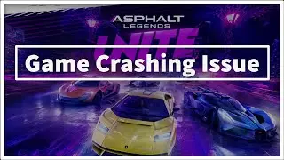 Asphalt Legends Unite Game Crashing Issue