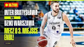 DZIKI WARSZAWA – INTER BRATYSŁAWA. MECZ O 3. MIEJSCE ENBL. TRANSMISJA