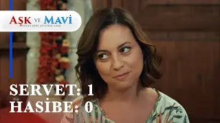 Hasibe'den Servet'e laf sokma! - Aşk ve Mavi 37. Bölüm