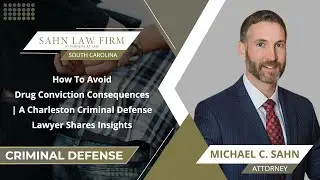 How To Avoid Drug Conviction Consequences | A Charleston Criminal Defense Lawyer Shares Insights