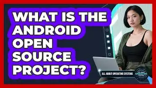 What Is The Android Open Source Project?