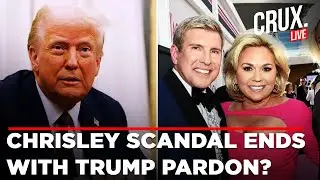 LIVE | Trump Pardons Reality TV Couple Convicted Of Bank Fraud, Tax Crimes | Todd And Julie Chrisley
