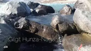 The beauty of Gilgit Baltistan|River Hunza-Nager