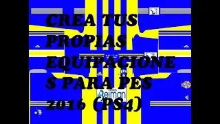 TUTORIAL COMO CREAR KITS / COMO HACER TUS PROPIAS EQUIPACIONES PARA PES2016 PS4