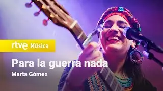 Marta Gómez - “Para la guerra nada