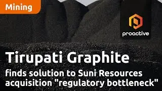Tirupati Graphite finds solution to Suni Resources acquisition 