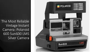 Najbardziej niezawodny zabytkowy aparat natychmiastowy: Polaroid 600 Sun600 LMS Silver
