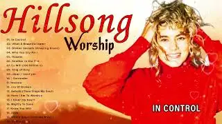 IN CONTROL 🙏 Best Gospel Christian Songs Of Hillsong Worship