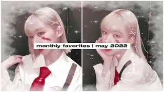 monthly favorites | may 2022