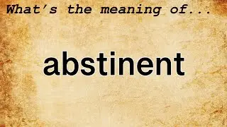 Abstinent Meaning : Definition of Abstinent