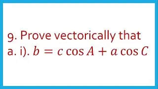 Prove vectorically that 𝑏=𝑐 cos⁡𝐴+𝑎 cos⁡𝐶