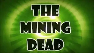 the mining dead PART 1