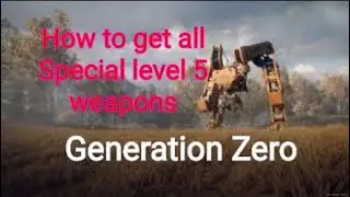 Generation Zero | How to get all special level 5 weapons