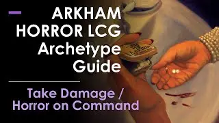 Arkham Horror Archetype Guide: Take Damage / Horror on Command