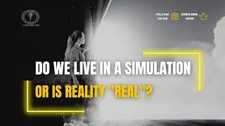 IS REALITY AS WE KNOW IT A SIMULATION??