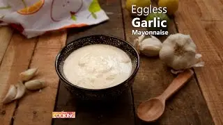 Eggless Garlic Mayonnaise | Home Cooking