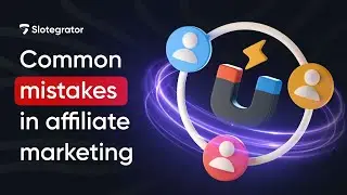 How to avoid affiliate marketing failures | Slotegrator Academy