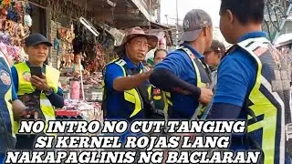 NO INTRO NO CUT TANGING SI KERNEL ROJAS LANG NAKAPAGLINIS NG BACLARAN