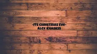 It's Christmas Eve- Alex Khaskin (Horror Christmas lyrics)