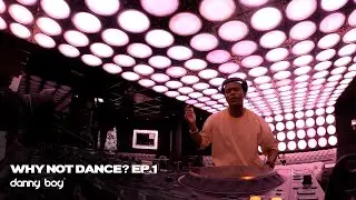 Danny Boy - Why Not Dance? | EP.1 | Afro House