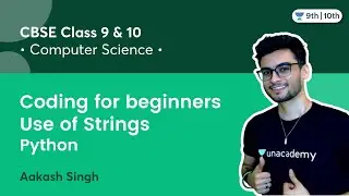Class 9 & 10: Coding for beginners | Use of Strings | Python | Aakash Singh