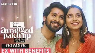 Love & Laughs | Arranged Patch Up: An Ex Love-Hate Story | Ep 1/3: Fake Dating, Real Feelings?