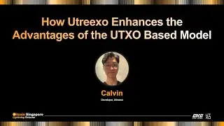How Utreexo Enhances the Advantages of the UTXO Based Model &mdash; Calvin Kim, Utreexo