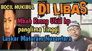 BOCIL MUKIBUL di LIBAS Mbah Rmng. Ukid hp panglima tinggi LASKAR MATARAM NUSANTARA