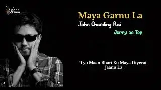 Maya Garnu La [ Lyrics ]| John Chamling Rai | Jerry on Top  | Lyrics Videos