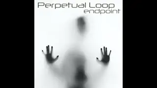 Perpetual Loop - Persistence of an Open Mind - Official