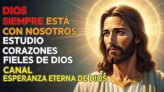 Dios Siempre Está Con Nosotros Estudio Corazones Fieles de Dios Canal Esperanza Eterna de Dios