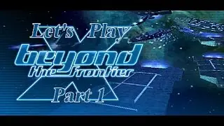 Let's Play X Beyond the Frontier Part 1 (The Test)