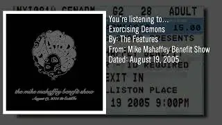 The Features - Exorcising Demons (Mike Mahaffey Benefit Show, August 19-2005)