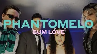 Phantomelo -  Gum Love [OFFICIAL MUSIC VIDEO]