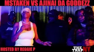 Mstaken vs Ajinai Da Goddezz | Hosted By Reggie P | The Trap NY