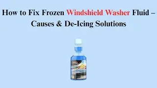 How to Fix Frozen Windshield Washer Fluid &ndash; Causes & De-Icing Solutions