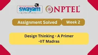 Design Thinking - A Primer Week 2 || NPTEL ANSWERS || MY SWAYAM || #nptel #nptel2024