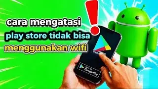 Cara mengatasi play store tidak bisa menggunakan wifi 