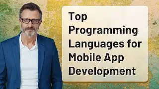 Top Programming Languages for Mobile App Development