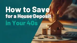 How to Save for a House Deposit in Your 40s (UK Guide)
